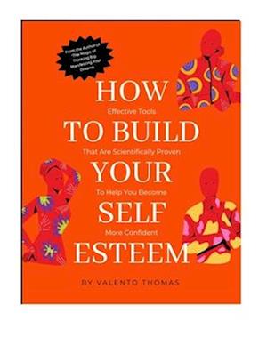 How to Build Your Self-Esteem and Love What You See in the Mirror.