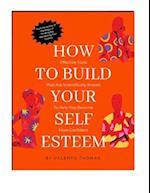 How to Build Your Self-Esteem and Love What You See in the Mirror.