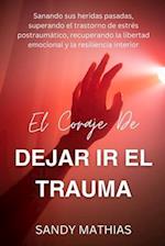 El Coraje de Dejar IR El Trauma