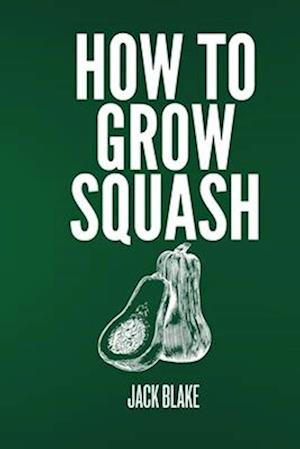 How To Grow Squash