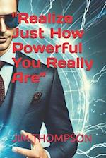 "Realize Just How Powerful You Really Are"