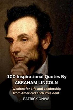 100 Inspirational Quotes By Abraham Lincoln