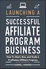 Launching A Successful Affiliate Program Business