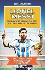 Lionel Messi - The Boy Who Became The Best Soccer Player In The World