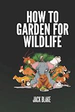 How To Garden For Wildlife