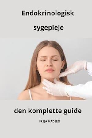 Endokrinologisk sygepleje den komplette guide