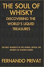 The Soul of Whisky Discovering the World's Liquid Treasures