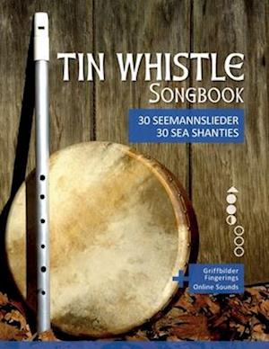 Tin Whistle Songbook - 30 Seemannslieder aus aller Welt / Sea Shanties from all over the world