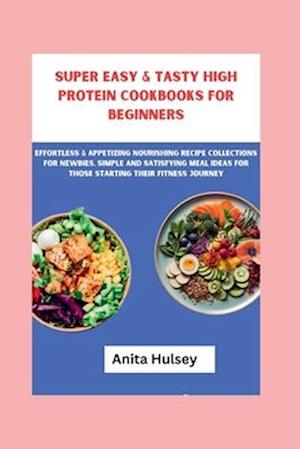 Super Easy & Tasty High Protein Cookbooks for Beginners