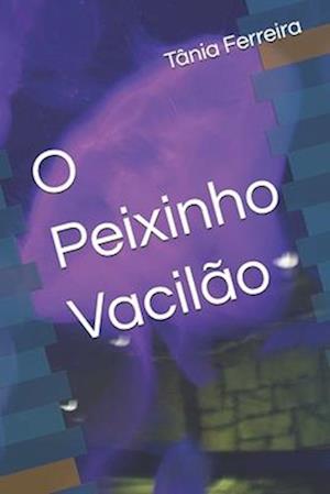 O Peixinho Vacilão