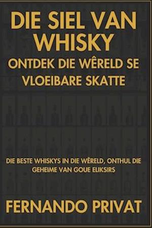 Die Siel Van Whisky Ontdek Die Wêreld Se Vloeibare Skatte