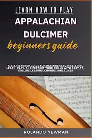 Learn How to Play Appalachian Dulcimer Beginners Guide