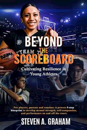 BEYOND THE SCOREBOARD Cultivating Resilience in Young Athletes