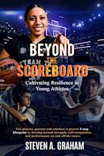 BEYOND THE SCOREBOARD Cultivating Resilience in Young Athletes