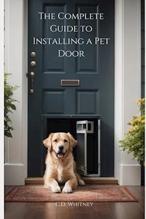 The Complete Guide to Installing a Pet Door