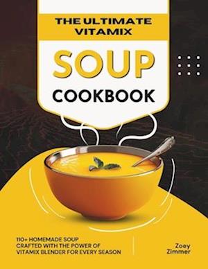 The Ultimate Vitamix Soup Cookbook