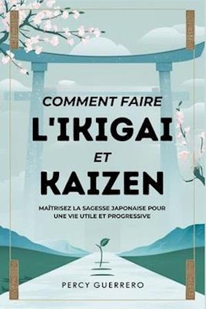 Comment faire l'Ikigai Et Kaizen