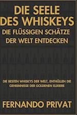 Die Seele Des Whiskeys Die Flüssigen Schätze Der Welt Entdecken