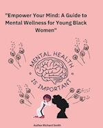 Empower your mind A Guide to Mental Wellness for Young Black Women