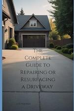 The Complete Guide to Repairing or Resurfacing a Driveway