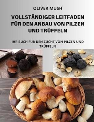 Vollständiger Leitfaden Für Den Anbau Von Pilzen Und Trüffeln