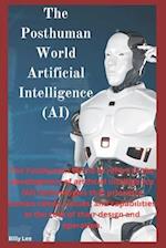 The Posthuman World Art&#1110;f&#1110;&#1089;&#1110;&#1072;l Intelligence (AI)