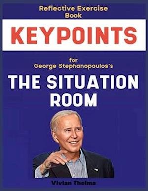 Reflective Exercise Book (Keypoints) for George Stephanopoulos's The Situation Room