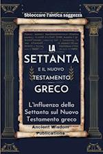 LA SETTANTA È IL NUOVO TESTAMENTO GRECO (Sbloccare l'antica saggezza)