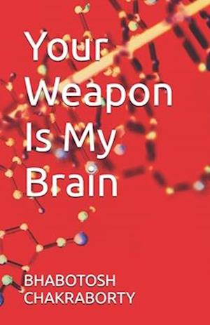 Your Weapon Is My Brain