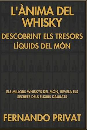 L'Ànima del Whisky Descobrint Els Tresors Líquids del Món