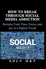 How to Break Through Social Media Addiction