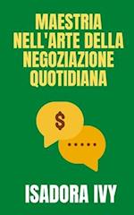 Maestria nell'Arte della Negoziazione Quotidiana