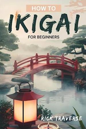 How To Ikigai For Beginners