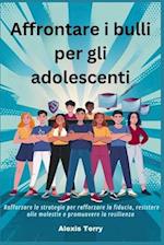 Affrontare i bulli per gli adolescenti