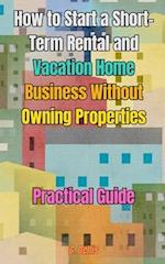 How to Start a Short-Term Rental and Vacation Home Business Without Owning Properties