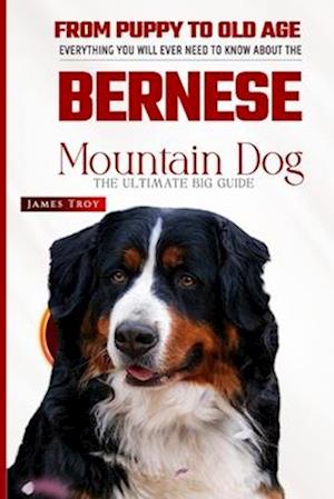 Bernese Mountain Dog - The Ultimate Owners Handbook