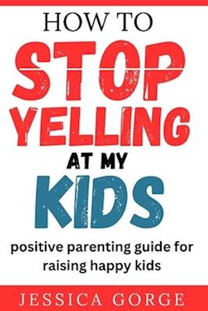 How to Stop Yelling at My Kids