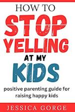 How to Stop Yelling at My Kids