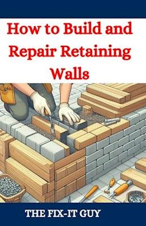 How to Build and Repair Retaining Walls