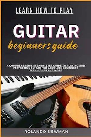 Learn How to Play Guitar Beginners Guide