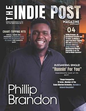 The Indie Post Magazine Phillip Brandon July 20, 2024 Issue Vol 5