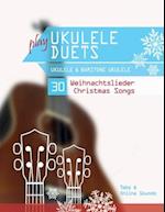 play Ukulele Duets - Ukulele & Baritone Ukulele - 30 Weihnachtslieder / Christmas Songs