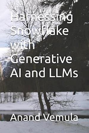 Harnessing Snowflake with Generative AI and LLMs