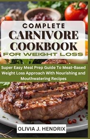 Complete Carnivore Cookbook for Weight Loss