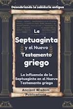 La Septuaginta y el Nuevo Testamento griego (Descubriendo la sabiduría antigua)