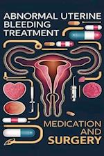 Abnormal Uterine Bleeding Treatment - Medication and Surgery