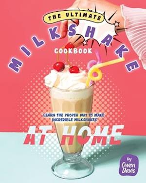 The Ultimate Milkshake Cookbook