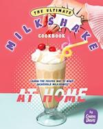 The Ultimate Milkshake Cookbook