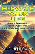 Elevate Your Life Mastering the Art of Personal Growth