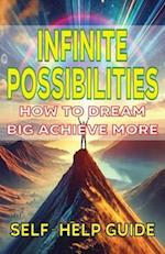 Infinite Possibilities How to Dream Big Achieve More